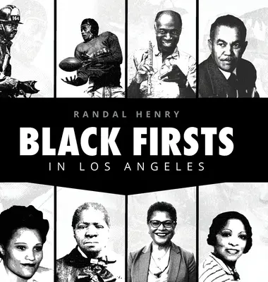 Black Firsts in Los Angeles: Enciclopedia de logros extraordinarios de los angelinos negros - Black Firsts in Los Angeles: Encyclopedia of Extraordinary Achievements by Black Angelenos