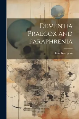 Demencia Praecox y Parafrenia - Dementia Praecox and Paraphrenia