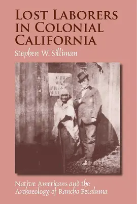 Trabajadores perdidos en la California colonial: Los nativos americanos y la arqueología del Rancho Petaluma - Lost Laborers in Colonial California: Native Americans and the Archaeology of Rancho Petaluma