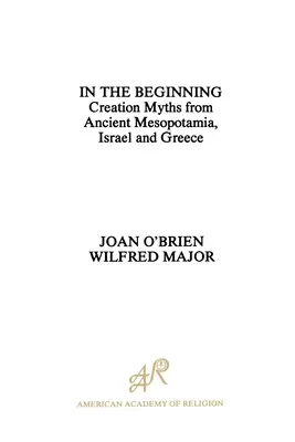 En el principio: Mitos de la creación de la antigua Mesopotamia, Israel y Grecia - In the Beginning: Creation Myths from Ancient Mesopotamia, Israel and Greece