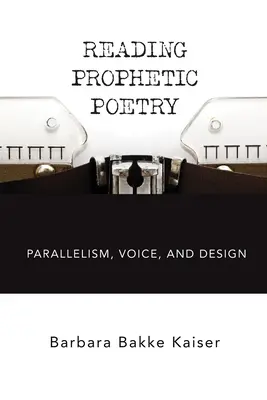 La lectura de la poesía profética: Paralelismo, voz y diseño - Reading Prophetic Poetry: Parallelism, Voice, and Design