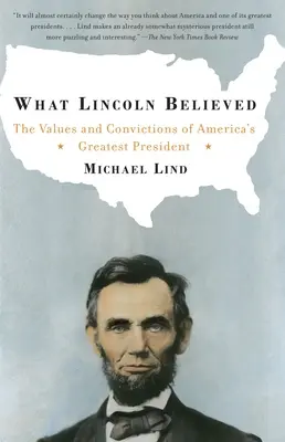 Lo que Lincoln creía: Valores y convicciones del mejor presidente de Estados Unidos - What Lincoln Believed: The Values and Convictions of America's Greatest President