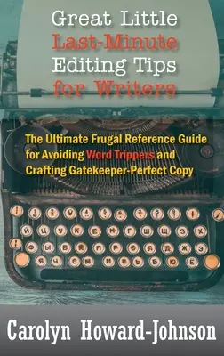 Pequeños consejos de última hora para escritores: La guía de referencia frugal definitiva para evitar los errores de redacción y redactar un texto perfecto. - Great Little Last-Minute Editing Tips for Writers: The Ultimate Frugal Reference Guide for Avoiding Word Trippers and Crafting Gatekeeper-Perfect Copy