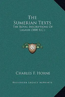 Los textos sumerios: Las inscripciones reales de Lagash (3000 a.C.) - The Sumerian Texts: The Royal Inscriptions Of Lagash (3000 B.C.)