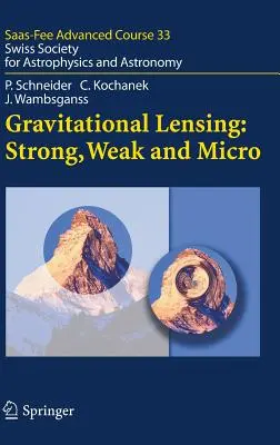 Lentes gravitacionales: Fuerte, Débil y Micro: Sociedad Suiza de Astrofísica y Astronomía - Gravitational Lensing: Strong, Weak and Micro: Swiss Society for Astrophysics and Astronomy