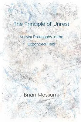 El principio del malestar: Filosofía activista en el campo expandido - The Principle of Unrest: Activist Philosophy in the Expanded Field