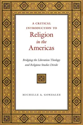 Una introducción crítica a la religión en las Américas: Un puente entre la teología de la liberación y los estudios religiosos - A Critical Introduction to Religion in the Americas: Bridging the Liberation Theology and Religious Studies Divide