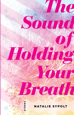 El sonido de contener la respiración: Historias - The Sound of Holding Your Breath: Stories