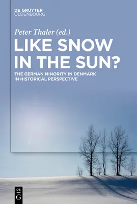 Como la nieve al sol La minoría alemana en Dinamarca en perspectiva histórica - Like Snow in the Sun?: The German Minority in Denmark in Historical Perspective