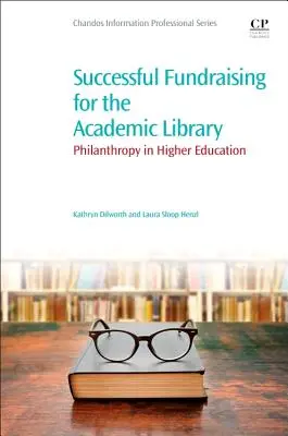 Successful Fundraising for the Academic Library: La filantropía en la enseñanza superior - Successful Fundraising for the Academic Library: Philanthropy in Higher Education