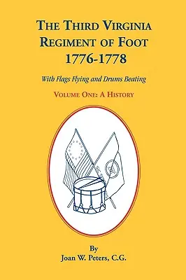 The Third Virginia Regiment of the Foot, 1776-1778, a History, Volume One. with Flags Flying and Drums Beating (El tercer regimiento de a pie de Virginia, 1776-1778, historia, volumen uno, con banderas ondeando y tambores sonando) - The Third Virginia Regiment of the Foot, 1776-1778, a History, Volume One. with Flags Flying and Drums Beating