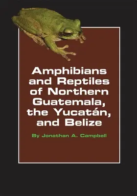 Anfibios y reptiles del norte de Guatemala, Yucatán y Belice, Volumen 4 - Amphibians and Reptiles of Northern Guatemala, the Yucatan, and Belize, Volume 4