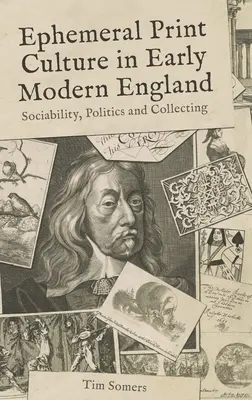 Ephemeral Print Culture in Early Modern England: Sociabilidad, política y coleccionismo - Ephemeral Print Culture in Early Modern England: Sociability, Politics and Collecting