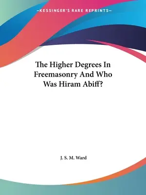 Los Grados Superiores En La Masonería ¿Y Quién Fue Hiram Abiff? - The Higher Degrees In Freemasonry And Who Was Hiram Abiff?