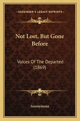 Not Lost, But Gone Before: Voces de los difuntos (1869) - Not Lost, But Gone Before: Voices Of The Departed (1869)