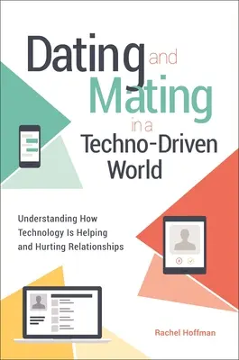 Citas y apareamiento en un mundo tecnológico: Cómo la tecnología ayuda y perjudica a las relaciones de pareja - Dating and Mating in a Techno-Driven World: Understanding How Technology is Helping and Hurting Relationships