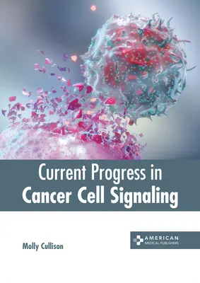 Avances actuales en la señalización de las células cancerosas - Current Progress in Cancer Cell Signaling