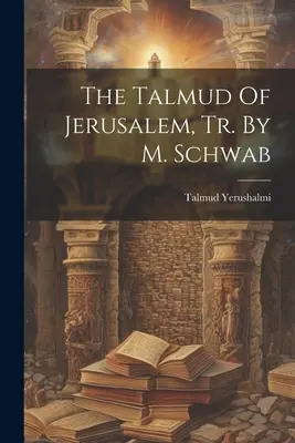 El Talmud de Jerusalén, Tr. de M. Schwab - The Talmud Of Jerusalem, Tr. By M. Schwab