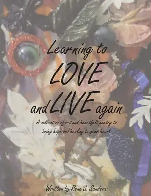 Aprender a amar y a vivir de nuevo: Una colección de arte y poesía sincera para llevar esperanza y curación a tu corazón - Learning to Love and Live Again: A Collection of Art and Heartfelt Poetry to Bring Hope and Healing to Your Heart