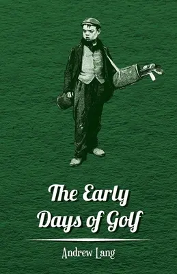 Los comienzos del golf - Breve historia - The Early Days of Golf - A Short History