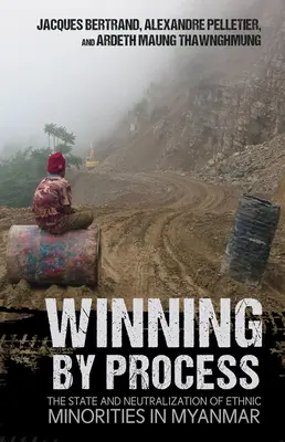 Ganar por proceso: El Estado y la neutralización de las minorías étnicas en Myanmar - Winning by Process: The State and Neutralization of Ethnic Minorities in Myanmar