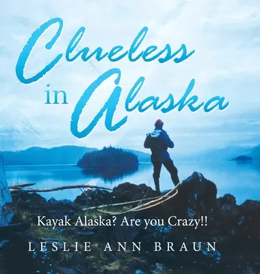 Despistados en Alaska: Kayak Alaska? ¿Estás loco? - Clueless in Alaska: Kayak Alaska? Are You Crazy!!