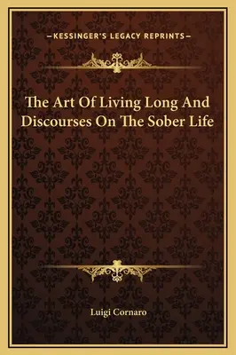 El Arte De Vivir Mucho Y Discursos Sobre La Vida Sobria - The Art Of Living Long And Discourses On The Sober Life