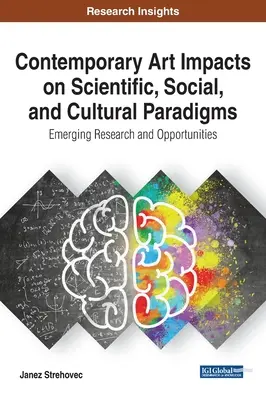 Impacto del arte contemporáneo en los paradigmas científicos, sociales y culturales: Investigación emergente y oportunidades - Contemporary Art Impacts on Scientific, Social, and Cultural Paradigms: Emerging Research and Opportunities