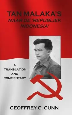 Tan Malaka's Naar de 'Republiek Indonesia': Traducción y comentario - Tan Malaka's Naar de 'Republiek Indonesia': A Translation and Commentary