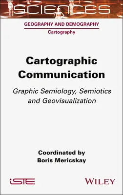 Comunicación cartográfica: Semiología gráfica, semiótica y geovisualización - Cartographic Communication: Graphic Semiology, Semiotics and Geovisualization