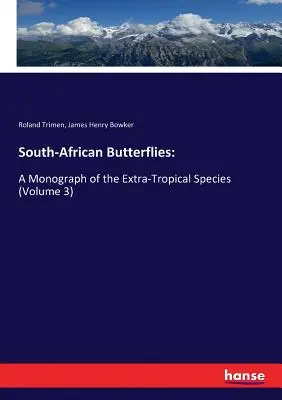 Mariposas sudafricanas: Monografía de las especies extratropicales (volumen 3) - South-African Butterflies: A Monograph of the Extra-Tropical Species (Volume 3)