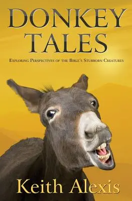 Cuentos de burros: Explorando las perspectivas de las tercas criaturas de la Biblia - Donkey Tales: Exploring Perspectives of the Bible's Stubborn Creatures