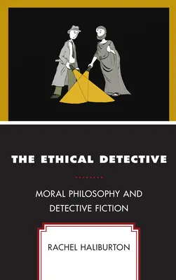 El detective ético: Filosofía moral y ficción detectivesca - The Ethical Detective: Moral Philosophy and Detective Fiction