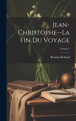 Jean-Christophe--La fin du voyage; Volumen 1 - Jean-Christophe--La fin du voyage; Volume 1