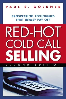 Red-Hot Cold Call Selling: Técnicas de prospección que realmente dan resultados - Red-Hot Cold Call Selling: Prospecting Techniques That Really Pay Off