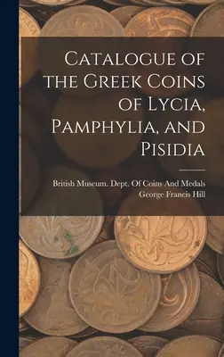 Catálogo de las monedas griegas de Licia, Panfilia y Pisidia - Catalogue of the Greek Coins of Lycia, Pamphylia, and Pisidia