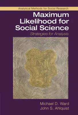 Máxima verosimilitud para las ciencias sociales: Estrategias de análisis - Maximum Likelihood for Social Science: Strategies for Analysis