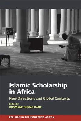 Estudios islámicos en África: Nuevas orientaciones y contextos mundiales - Islamic Scholarship in Africa: New Directions and Global Contexts