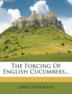 El forzado de los pepinos ingleses... - The Forcing of English Cucumbers...