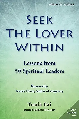 Busca al Amante Interior: Lecciones de 50 líderes espirituales (Volumen 1) - Seek the Lover Within: Lessons from 50 Spiritual Leaders (Volume 1)