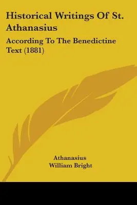 Escritos históricos de San Atanasio: Según el texto benedictino (1881) - Historical Writings Of St. Athanasius: According To The Benedictine Text (1881)