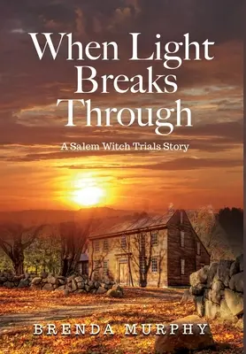 Cuando la luz se abre paso: Una historia de los juicios de las brujas de Salem - When Light Breaks Through: A Salem Witch Trials Story