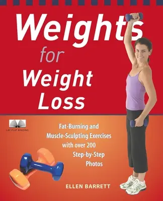 Pesas para perder peso: Ejercicios para quemar grasa y esculpir músculos con más de 200 fotos paso a paso - Weights for Weight Loss: Fat-Burning and Muscle-Sculpting Exercises with Over 200 Step-By-Step Photos