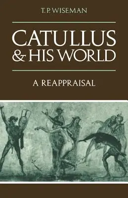 Catulo y su mundo: Una reevaluación - Catullus and His World: A Reappraisal