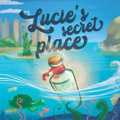 El lugar secreto de Lucie: Libro Infantil Sobre Familia, Aventura, Descubrimiento, Deseos Mágicos - Libro ilustrado - Cuento ilustrado para dormir Edades 3-8 - Lucie's Secret Place: Children's Book About Family, Adventure, Discovery, Magic Wishes - Picture book - Illustrated Bedtime Story Age 3-8