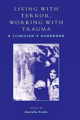 Vivir con el terror, trabajar con el trauma: Manual del clínico - Living With Terror, Working With Trauma: A Clinician's Handbook