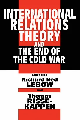 La teoría de las relaciones internacionales y el final de la Guerra Fría - International Relations Theory and the End of the Cold War