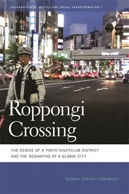Roppongi Crossing: La desaparición de un distrito de clubes nocturnos de Tokio y la remodelación de una ciudad global - Roppongi Crossing: The Demise of a Tokyo Nightclub District and the Reshaping of a Global City