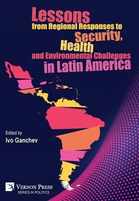 Lecciones de las respuestas regionales a los retos de seguridad, salud y medio ambiente en América Latina - Lessons from Regional Responses to Security, Health and Environmental Challenges in Latin America