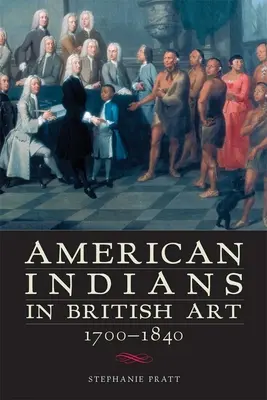 Los indios americanos en el arte británico, 1700-1840 - American Indians in British Art, 1700-1840